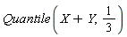 Quantile(X+Y, 1/3)