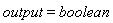 output = boolean