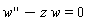 diff(w(x), x, x)-z*w(x) = 0