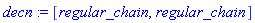 decn := [regular_chain, regular_chain]