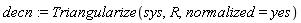 decn := Triangularize(sys, R, normalized = yes)