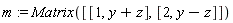 m := Matrix([[1, y+z], [2, y-z]])