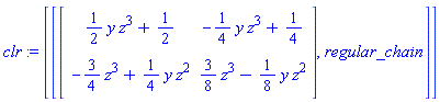 clr := [[Matrix([[(1/2)*y*z^3+1/2, -(1/4)*y*z^3+1/4], [-(3/4)*z^3+(1/4)*y*z^2, (3/8)*z^3-(1/8)*y*z^2]]), regular_chain]]