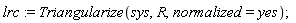 lrc := Triangularize(sys, R, normalized = yes)