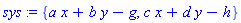 sys := {a*x+b*y-g, c*x+d*y-h}