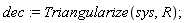 dec := Triangularize(sys, R)