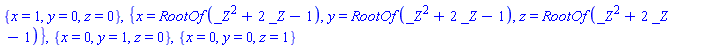 {x = 1, y = 0, z = 0}, {x = RootOf(_Z^2+2*_Z-1), y = RootOf(_Z^2+2*_Z-1), z = RootOf(_Z^2+2*_Z-1)}, {x = 0, y = 1, z = 0}, {x = 0, y = 0, z = 1}