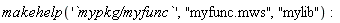 makehelp('`mypkg/myfunc`', "myfunc.mws", "mylib")