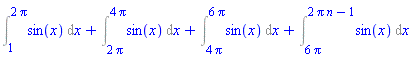 Int(sin(x), x = 1 .. 2*Pi)+Int(sin(x), x = 2*Pi .. 4*Pi)+Int(sin(x), x = 4*Pi .. 6*Pi)+Int(sin(x), x = 6*Pi .. 2*Pi*n-1)