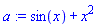 a := sin(x)+x^2