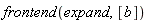 frontend(expand, [b])