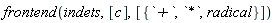 frontend(indets, [c], [{`*`, `+`, radical}])