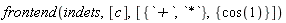 frontend(indets, [c], [{`*`, `+`}, {cos(1)}])