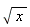 sqrt(x)