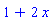 1+2*x