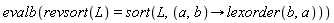 evalb(revsort(L) = sort(L, proc (a, b) options operator, arrow; lexorder(b, a) end proc))