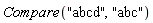 Compare("abcd", "abc")