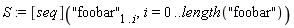 S := ([seq])("foobar"[1 .. i], i = 0 .. length("foobar"))