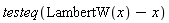testeq(LambertW(x)-x)