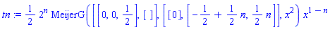 tn := (1/2)*2^n*MeijerG([[0, 0, 1/2], []], [[0], [-1/2+(1/2)*n, (1/2)*n]], x^2)*x^(1-n)