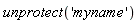 unprotect('myname')
