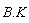 B.K