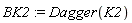 BK2 := Dagger(K2)