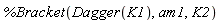 %Bracket(Dagger(K1), am1, K2)
