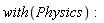 with(Physics)