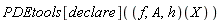 PDEtools[declare]((f, A, h)(X))
