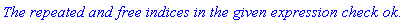`The repeated and free indices in the given expression check ok.`