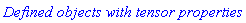 `Defined objects with tensor properties`