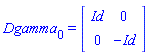 Dgamma[0] = (Matrix(2, 2, {(1, 1) = Id, (1, 2) = 0, (2, 1) = 0, (2, 2) = -Id}))