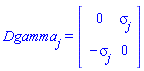 Dgamma[j] = (Matrix(2, 2, {(1, 1) = 0, (1, 2) = sigma[j], (2, 1) = -sigma[j], (2, 2) = 0}))