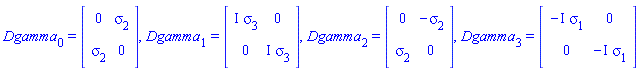 Dgamma[0] = (Matrix(2, 2, {(1, 1) = 0, (1, 2) = sigma[2], (2, 1) = sigma[2], (2, 2) = 0})), Dgamma[1] = (Matrix(2, 2, {(1, 1) = I*sigma[3], (1, 2) = 0, (2, 1) = 0, (2, 2) = I*sigma[3]})), Dgamma[2] = (Matrix(2, 2, {(1, 1) = 0, (1, 2) = -sigma[2], (2, 1) = sigma[2], (2, 2) = 0})), Dgamma[3] = (Matrix(2, 2, {(1, 1) = -I*sigma[1], (1, 2) = 0, (2, 1) = 0, (2, 2) = -I*sigma[1]}))
