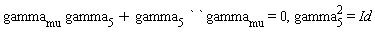 gamma[mu]*gamma[5]+gamma[5]*` `*gamma[mu] = 0, gamma[5]^2 = Id
