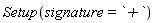 Setup(signature = `+`)