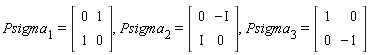 Psigma[1] = (Matrix(2, 2, {(1, 1) = 0, (1, 2) = 1, (2, 1) = 1, (2, 2) = 0})), Psigma[2] = (Matrix(2, 2, {(1, 1) = 0, (1, 2) = -I, (2, 1) = I, (2, 2) = 0})), Psigma[3] = (Matrix(2, 2, {(1, 1) = 1, (1, 2) = 0, (2, 1) = 0, (2, 2) = -1}))