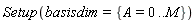 Setup(basisdim = {A = 0 .. M})