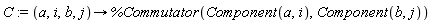 C := proc (a, i, b, j) options operator, arrow; %Commutator(Component(a, i), Component(b, j)) end proc