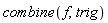 combine(f, trig)