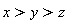 x > y and y > z