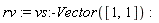 rv := vs:-Vector([1, 1])