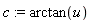 c := arctan(u)