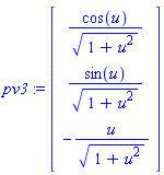 pv3 := Vector[column]([[cos(u)/(1+u^2)^(1/2)], [sin(u)/(1+u^2)^(1/2)], [-u/(1+u^2)^(1/2)]])