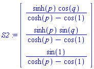 S2 := Vector[column]([[sinh(p)*cos(q)/(cosh(p)-cos(1))], [sinh(p)*sin(q)/(cosh(p)-cos(1))], [sin(1)/(cosh(p)-cos(1))]])