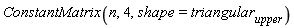 ConstantMatrix(n, 4, shape = triangular[upper])