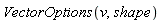 VectorOptions(v, shape)