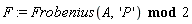 F := `mod`(Frobenius(A, 'P'), 2)