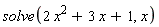 solve(2*x^2+3*x+1, x)